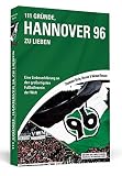 Image de 111 Gründe, Hannover 96 zu lieben: Eine Liebeserklärung an den großartigsten Fußballverein der Welt