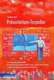 Präsentations-Torpedos: Präsentation für Fortgeschrittene: So überleben Sie persönliche Angriffe, Pannen, dumme Zwischenfragen, randalierende Vorgesetzte und andere Störfaktoren by 