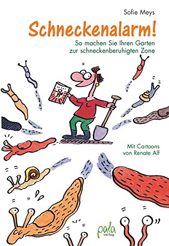 Download Schneckenalarm!: So machen Sie Ihren Garten zur schneckenberuhigten Zone Mit Cartoons von Renate Alf