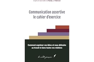 Communication assertive : le cahier d'exercice: Guide pour m'aider à m'exprimer | Livre pour croire en moi | Guide pour m’aider à m’affirmer