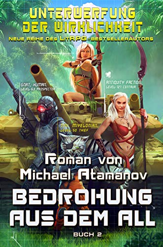 Bedrohung aus dem All (Unterwerfung der Wirklichkeit Buch 2): LitRPG-Serie