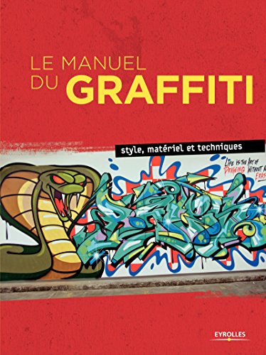 couverture de : Le Manuel du Graffiti : Style, mat&eacute;riel et techniques