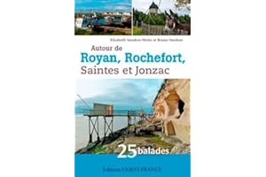 Autour de Royan, Rochefort, Saintes et Jonzac : 25 balades
