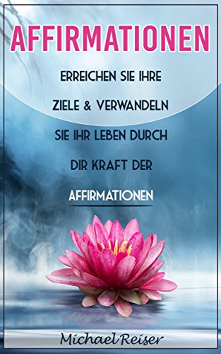 Download Affirmationen: Erreichen sie ihre Ziele & verwandeln sie ihr Leben durch die Kraft der Affirmationen Download Affirmationen: Erreichen sie ihre Ziele & verwandeln sie ihr Leben durch die Kraft der Affirmationen