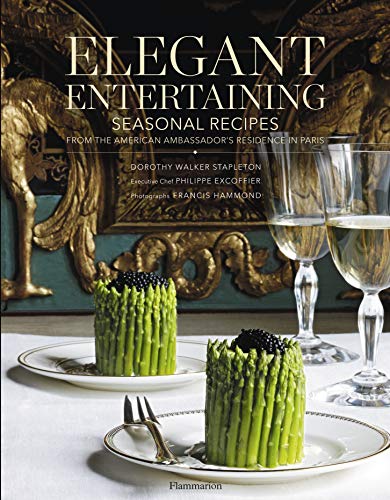 Télécharger Elegant Entertaining: Seasonal Recipes from the American Ambassador's Residence in Paris Francais PDF