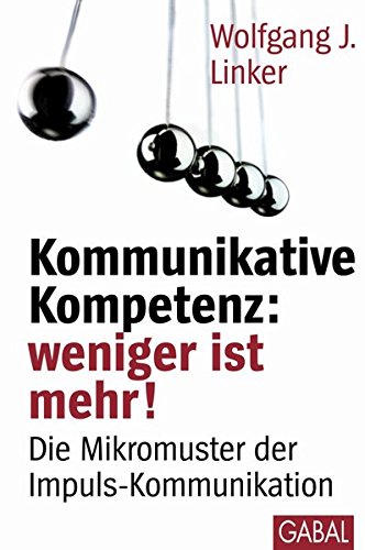 Download Kommunikative Kompetenz: weniger ist mehr!: Die Mikromuster der Impuls-Kommunikation (Dein Erfolg) Download Kommunikative Kompetenz: weniger ist mehr!: Die Mikromuster der Impuls-Kommunikation (Dein Erfolg)
