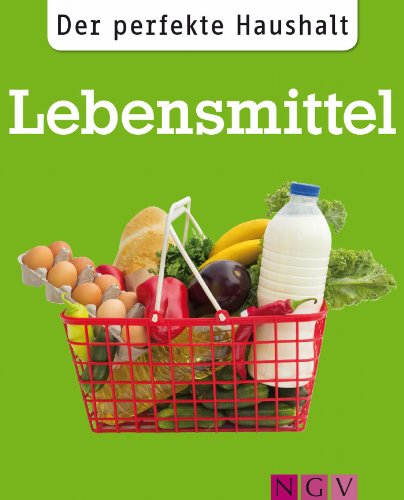 Download Der perfekte Haushalt: Lebensmittel: Die wichtigsten Haushaltstipps rund um Einkauf, Vorratshaltung und Zubereitung von Nahrungsmitteln Download Der perfekte Haushalt: Lebensmittel: Die wichtigsten Haushaltstipps rund um Einkauf, Vorratshaltung und Zubereitung von Nahrungsmitteln