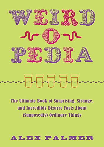 Weird-o-pedia: The Ultimate Book of Surprising Strange and Incredibly Bizarre Facts About (Supposedly) Ordinary Things (English Edition) livre