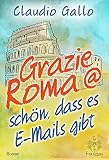 Cover zum Buch Grazie Roma @ schön, dass es E-Mails ...