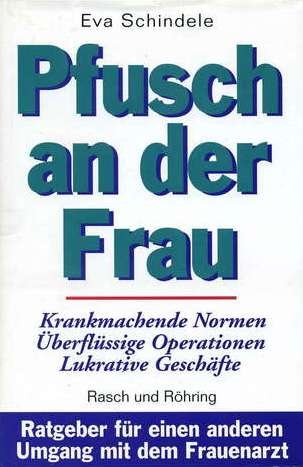 Download Pfusch an der Frau. Ratgeber für einen anderen Umgang mit dem Frauenarzt Download Pfusch an der Frau. Ratgeber für einen anderen Umgang mit dem Frauenarzt