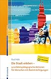 Die Stadt erleben - 50 erlebnispädagogische Aktionen für Menschen mit Beeinträchtigungen by