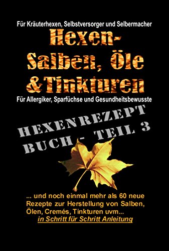 Download Hexe Maria - Das Hexenrezeptbuch Teil 3 - Noch mehr Salben, Öle, Cremes, Tinkturen uvm.: Für Kräuterhexen, Selbermacherinnen und Selbstversorger und Mittelalter-Freunde! Download Hexe Maria - Das Hexenrezeptbuch Teil 3 - Noch mehr Salben, Öle, Cremes, Tinkturen uvm.: Für Kräuterhexen, Selbermacherinnen und Selbstversorger und Mittelalter-Freunde!