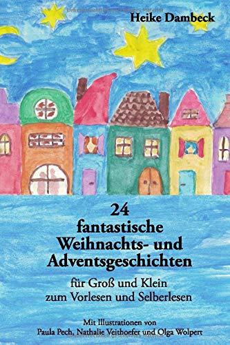 24 fantastische Weihnachts- und Adventsgeschichten: für Groß und Klein zum Vorlesen und Selberlesen