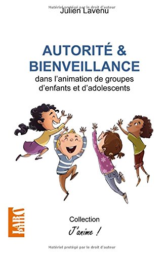 Download Autorité et bienveillance: dans l'animation de groupes d'enfants et d'adolescents Download Autorité et bienveillance: dans l'animation de groupes d'enfants et d'adolescents