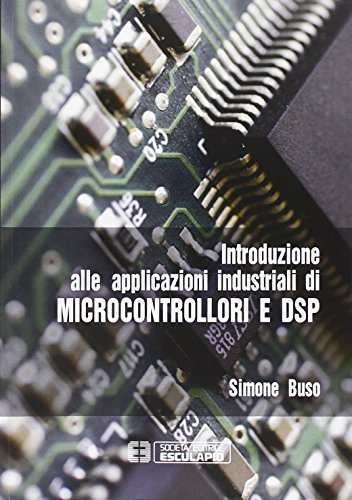 Introduzione alle applicazioni industriali di microcontrollori e DSP Introduzione alle applicazioni industriali di microcontrollori e DSP