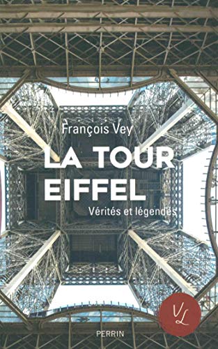 Télécharger La Tour Eiffel, vérités et légendes PDF