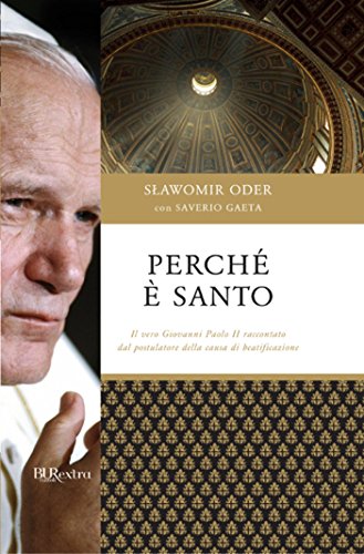 Download Perché è santo: Il vero Giovanni Paolo II raccontato dal postulatore della causa di beatificazione Download Perché è santo: Il vero Giovanni Paolo II raccontato dal postulatore della causa di beatificazione