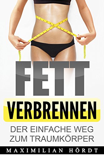 Download Fett verbrennen: Der einfache Weg zum Traumkörper (inkl. HIIT-Trainingszirkel) Download Fett verbrennen: Der einfache Weg zum Traumkörper (inkl. HIIT-Trainingszirkel)
