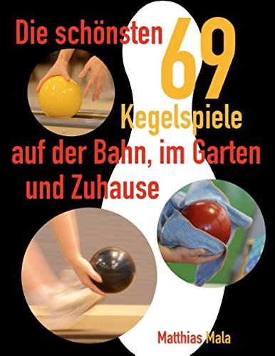 Download Die schönsten Kegelspiele: 69 Kegelspiele auf der Bahn, im Garten und Zuhause Download Die schönsten Kegelspiele: 69 Kegelspiele auf der Bahn, im Garten und Zuhause