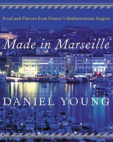 Télécharger Made in Marseille: Food and Flavors from France's Mediterranean Seaport PDF Ebook En Ligne
