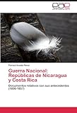 Image de Guerra Nacional: Repúblicas de Nicaragua y Costa Rica: Documentos relativos con sus antecedentes (1856-1857)