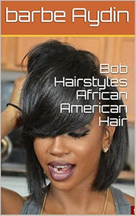 Bob Hairstyles African American Hair Ebook Barbe Aydin Amazon In