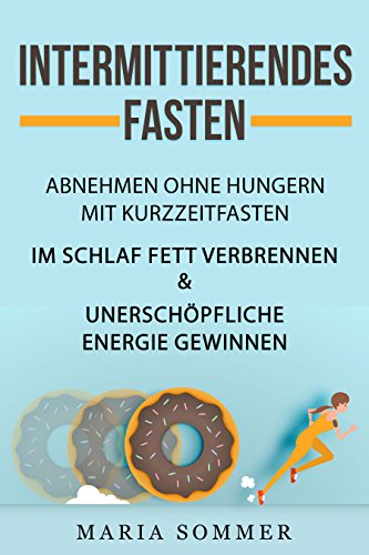 Download Intermittierendes Fasten: Gesund abnehmen durch Kurzzeitfasten: Das 2 Wochen Program, um gesund abzunehmen und schlank zu werden: 5 2 Diät & 16 8 Diät Download Intermittierendes Fasten: Gesund abnehmen durch Kurzzeitfasten: Das 2 Wochen Program, um gesund abzunehmen und schlank zu werden: 5 2 Diät & 16 8 Diät