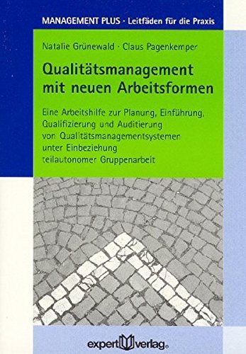 Qualitätsmanagement mit neuen Arbeitsformen: Eine Arbeitshilfe zur Planung, Einführung, Qualifizierung und Auditierung von Qualitätsmanagementsystemen ... (MANAGEMENT PLUS: Leitfäden für die Praxis)