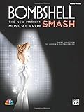 Bombshell - the New Marilyn Musical from Smash: Sheet Music from the Complete Cast Recording (Piano/ Bombshell - the New Marilyn Musical from Smash: Sheet Music from the Complete Cast Recording (Piano/