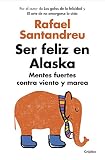 Ser feliz en Alaska: Mentes fuertes contra viento y marea (AUTOAYUDA SUPERACION)
