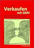 Verkaufen mit GMV - Wie Sie mit gesundem Menschenverstand gelassener und erfolgreicher verkaufen by 
