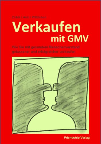 Verkaufen mit GMV - Wie Sie mit gesundem Menschenverstand gelassener und erfolgreicher verkaufen