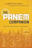 The Panem Companion: An Unofficial Guide to Suzanne Collins' Hunger Games, From Mellark Bakery to Mockingjays by