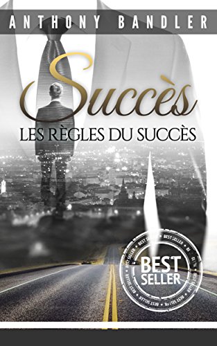Download Succès: Les Règles du succès (Succès, Argent, Riche, Millionaire, Milliardaire, Productivité)