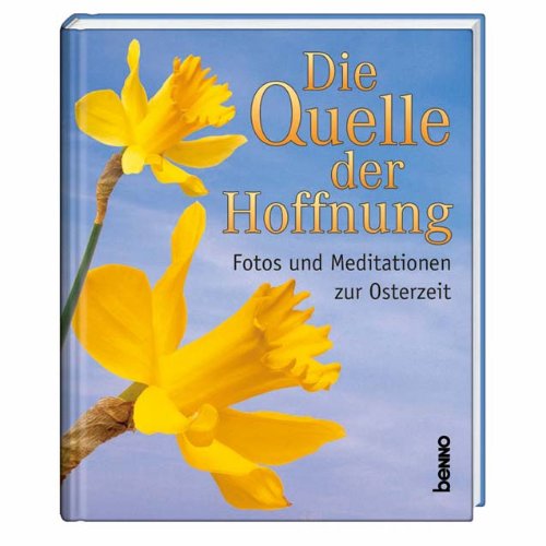 Die Quelle der Hoffnung: Fotos und Meditationen zur Osterzeit