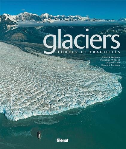 Download Glaciers : Forces et fragilités Download Glaciers : Forces et fragilités