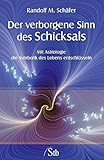 Der verborgene Sinn des Schicksals: Mit Astrologie die Symbolik des Lebens entschlüsseln by 