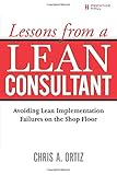 Lessons from a Lean Consultant: Avoiding Lean Implementation Failures on the Shop Floor by