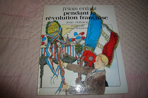 couverture de : J'&eacute;tais enfant pendant la r&eacute;volution Fran&ccedil;aise