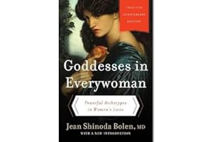 Goddesses in Everywoman: Thirtieth Anniversary Edition: Powerful Archetypes in Women's Lives