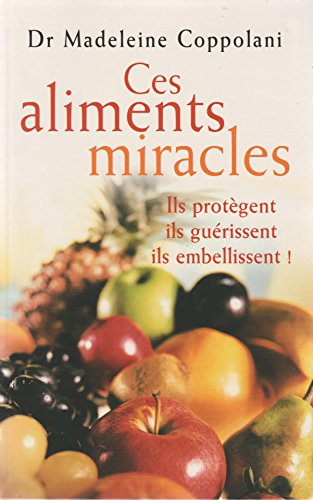 Download Ces aliments miracles : Ils protègent, ils guérissent, ils embellissent ! Download Ces aliments miracles : Ils protègent, ils guérissent, ils embellissent !