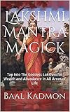 Lakshmi Mantra Magick: Tap Into The Goddess Lakshmi for Wealth and Abundance In All Areas of Life (English Edition) by 