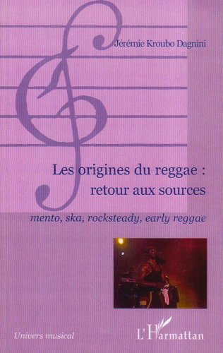 Book's Cover of Les origines du reggae : Retour aux sources. Mento, ska, rocksteady, early reggae.