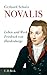 Novalis: Leben und Werk Friedrich von Hardenbergs by 