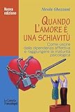 Image de Quando l'amore è una schiavitù. Come uscire dalla dipendenza affettiva e raggiunger