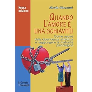 Quando l'amore è una schiavitù. Come uscire dalla dipendenza affettiva e raggiunger
