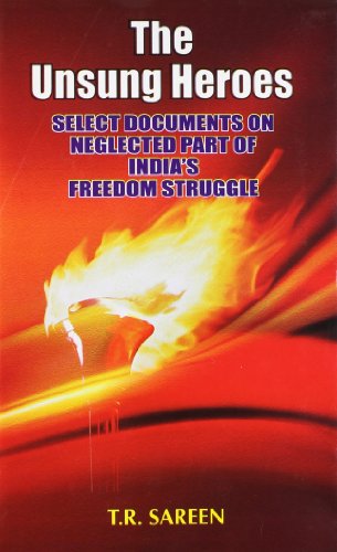 The Unsung Heroes: Select Documents On Neglected Of India's Freedom Struggle (Set Of 2 Vols.)
