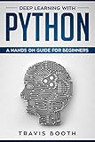 Deep Learning with Python: A Hands-On Guide for Beginners (English Edition) by Travis Booth