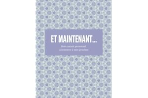 Et maintenant...Mon carnet personnel à remettre à mes proches: Carnet à remplir pour préparer votre fin de vie et vos dernières volontés | 22x28cm, 76 ... et soyez serein pour l'avenir de vos proches