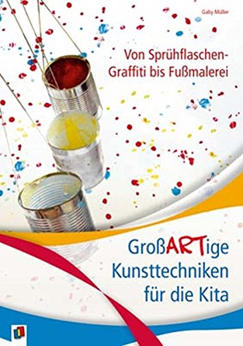 Download Von Sprühflaschen-Graffiti bis Fußmalerei: GroßARTige Kunsttechniken für die Kita Download Von Sprühflaschen-Graffiti bis Fußmalerei: GroßARTige Kunsttechniken für die Kita